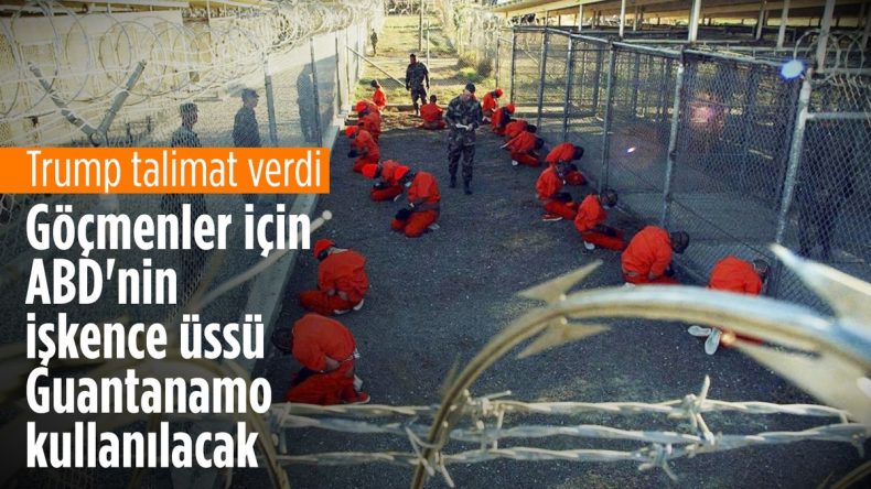 ABD’ye kaçak giren suçlu göçmenler Guantanamo’da tutulacak