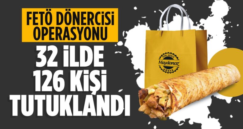 FETÖ’ye finansman sağlayan ‘Maydonoz Döner’ operasyonunda 126 tutuklama