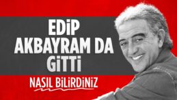 SON DAKİKA! Edip Akbayram hayatını kaybetti